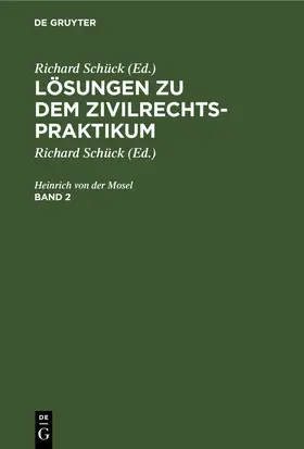 Mosel / Schück |  Mosel; Henrich von der Mosel: Lösungen zu dem Zivilrechtspraktikum. Band 2 | eBook | Sack Fachmedien