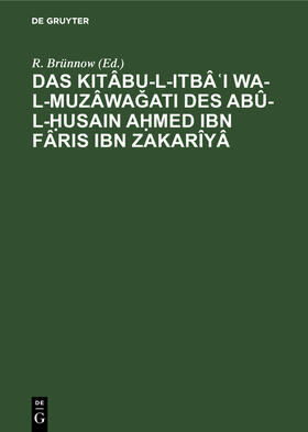 Brünnow |  Das Kitâbu-l-Itbâ¿I wa-l-muzâwa¿ati des Abû-l-¿usain A¿med Ibn Fâris Ibn Zakarîyâ | Buch |  Sack Fachmedien