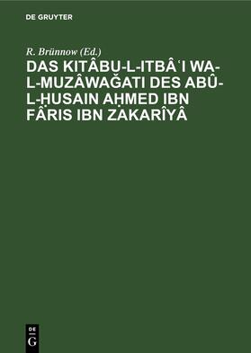 Brünnow |  Das Kitâbu-l-Itbâ'I wa-l-muzâwagati des Abû-l-Husain Ahmed Ibn Fâris Ibn Zakarîyâ | eBook | Sack Fachmedien