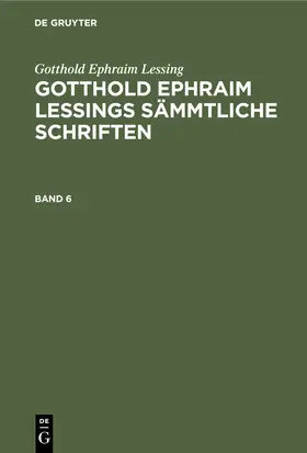 Lessing / Lachmann | Gotthold Ephraim Lessing: Gotthold Ephraim Lessings Sämmtliche Schriften. Band 6 | Buch | 978-3-11-240789-9 | sack.de