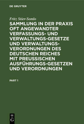 Stier-Somlo |  Sammlung in der Praxis oft angewandter Verfassungs- und Verwaltungsgesetze und Verwaltungsverordnungen des Deutschen Reiches mit preußischen Ausführungsgesetzen und Verordnungen | Buch |  Sack Fachmedien