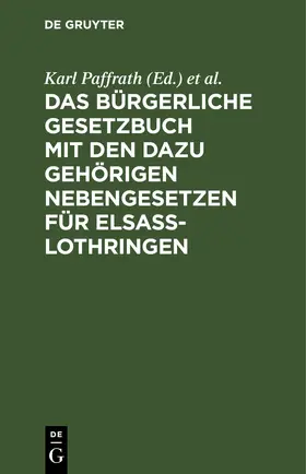 Paffrath / Grossmann |  Das Bürgerliche Gesetzbuch mit den dazu gehörigen Nebengesetzen für Elsaß-Lothringen | eBook | Sack Fachmedien