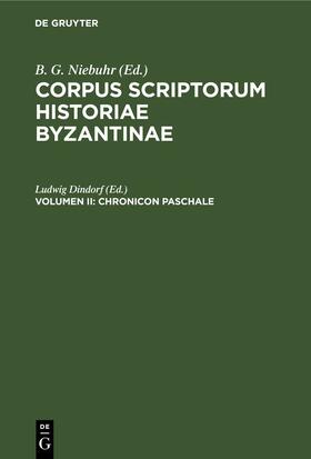 Dindorf |  Corpus scriptorum historiae Byzantinae. Chronicon Paschale. Volumen II | eBook | Sack Fachmedien