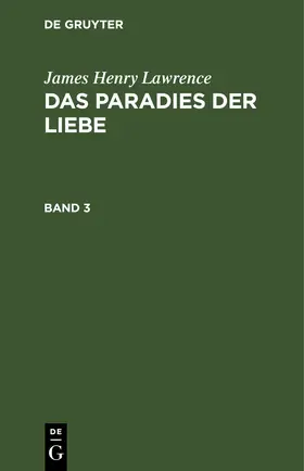 Lawrence |  James Henry Lawrence: Das Paradies der Liebe. Band 3 | eBook | Sack Fachmedien