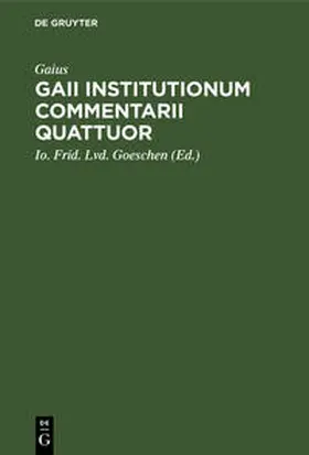 Gaius / Goeschen / Lachmann |  Gaii institutionum commentarii quattuor | Buch |  Sack Fachmedien