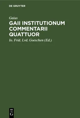 Gaius / Goeschen |  Gaii institutionum commentarii quattuor | eBook | Sack Fachmedien