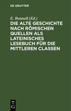 Bonnell |  Die alte Geschichte nach römischen Quellen als lateinisches Lesebuch für die mittleren Classen | eBook | Sack Fachmedien