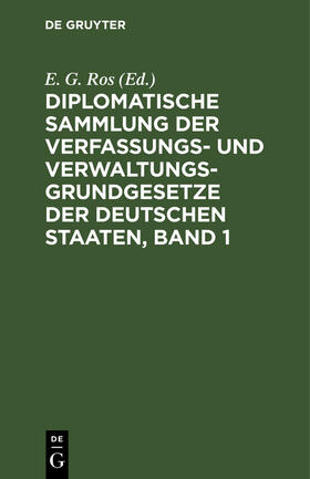 Ros |  Diplomatische Sammlung der Verfassungs- und Verwaltungsgrundgesetze der deutschen Staaten, Band 1 | Buch |  Sack Fachmedien