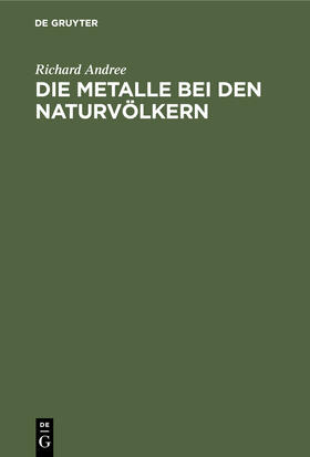 Andree |  Die Metalle bei den Naturvölkern | Buch |  Sack Fachmedien