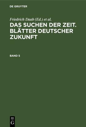 Daab / Wegener |  Das Suchen der Zeit. Blätter deutscher Zukunft. Band 5 | eBook | Sack Fachmedien