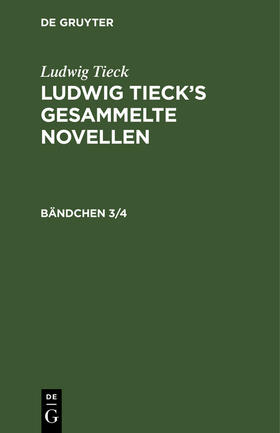 Tieck |  Ludwig Tieck: Ludwig Tieck's gesammelte Novellen. Bändchen 3/4 | Buch |  Sack Fachmedien