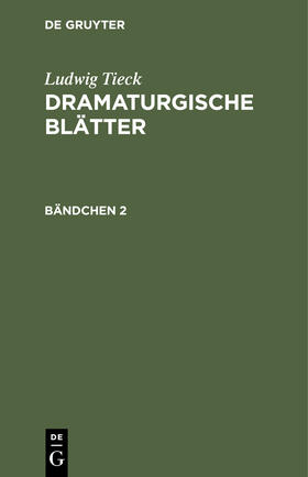 Tieck |  Ludwig Tieck: Dramaturgische Blätter. Bändchen 2 | Buch |  Sack Fachmedien