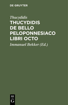 Thucydidis / Bekker |  Thucydidis de bello peloponnesiaco libri octo | Buch |  Sack Fachmedien
