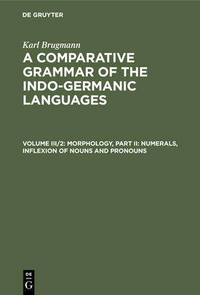 Brugmann |  Morphology, Part II: Numerals, Inflexion of Nouns and Pronouns | Buch |  Sack Fachmedien
