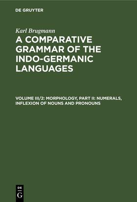Brugmann |  Morphology, Part II: Numerals, Inflexion of Nouns and Pronouns | eBook | Sack Fachmedien