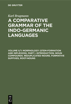 Brugmann |  Morphology (Stem-Formation and Inflexion). Part I. Introduction. Noun Compounds. Reduplicated Nouns. Formative Suffixes, Root-Nouns | Buch |  Sack Fachmedien