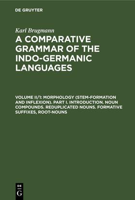 Brugmann |  Morphology (Stem-Formation and Inflexion). Part I. Introduction. Noun Compounds. Reduplicated Nouns. Formative Suffixes, Root-Nouns | eBook | Sack Fachmedien