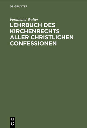 Walter |  Lehrbuch des Kirchenrechts aller christlichen Confessionen | Buch |  Sack Fachmedien