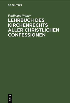 Walter |  Lehrbuch des Kirchenrechts aller christlichen Confessionen | eBook | Sack Fachmedien