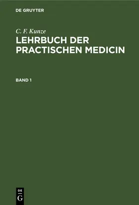 Kunze |  C. F. Kunze: Lehrbuch der practischen Medicin. Band 1 | eBook | Sack Fachmedien