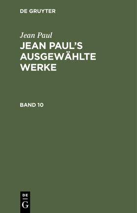 Paul |  Jean Paul: Jean Paul¿s ausgewählte Werke. Band 10 | Buch |  Sack Fachmedien