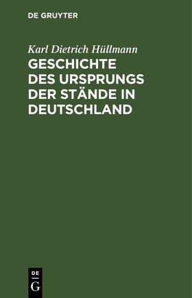 Hüllmann |  Geschichte des Ursprungs der Stände in Deutschland | eBook | Sack Fachmedien
