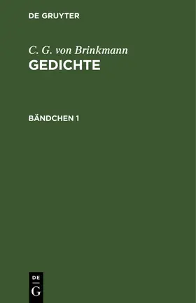 Brinkmann |  C. G. von Brinkmann: Gedichte. Bändchen 1 | Buch |  Sack Fachmedien