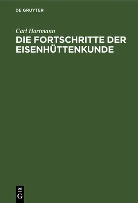 Hartmann |  Die Fortschritte der Eisenhüttenkunde | Buch |  Sack Fachmedien