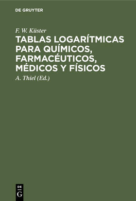 Küster / Thiel |  Tablas logarítmicas para químicos, farmacéuticos, médicos y físicos | Buch |  Sack Fachmedien