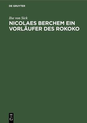 Sick |  Nicolaes Berchem ein Vorläufer des Rokoko | eBook | Sack Fachmedien