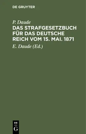 Daude |  Das Strafgesetzbuch für das Deutsche Reich vom 15. Mai. 1871 | Buch |  Sack Fachmedien