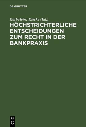 Riecke |  Höchstrichterliche Entscheidungen zum Recht in der Bankpraxis | eBook | Sack Fachmedien