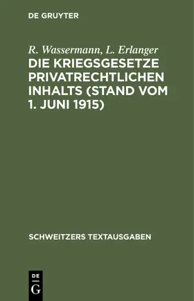 Erlanger / Wassermann |  Die Kriegsgesetze privatrechtlichen Inhalts (Stand vom 1. Juni 1915) | Buch |  Sack Fachmedien