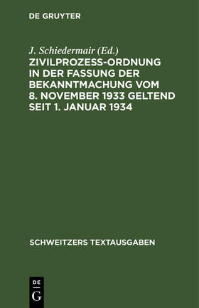 Schiedermair |  Zivilprozeßordnung in der Fassung der Bekanntmachung vom 8. November 1933 geltend seit 1. Januar 1934 | Buch |  Sack Fachmedien