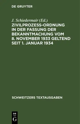 Schiedermair |  Zivilprozeßordnung in der Fassung der Bekanntmachung vom 8. November 1933 geltend seit 1. Januar 1934 | eBook | Sack Fachmedien