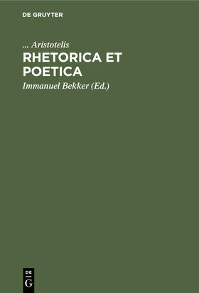 Aristotelis / Bekker / Bekkero |  Rhetorica Et Poetica | Buch |  Sack Fachmedien