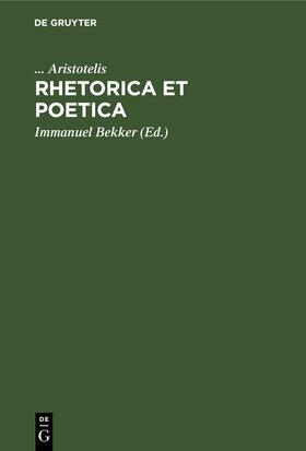 Aristotelis / Bekker |  Rhetorica Et Poetica | eBook | Sack Fachmedien