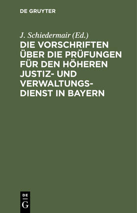 Schiedermair |  Die Vorschriften über die Prüfungen für den höheren Justiz- und Verwaltungsdienst in Bayern | Buch |  Sack Fachmedien