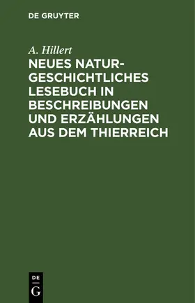 Hillert |  Neues naturgeschichtliches Lesebuch in Beschreibungen und Erzählungen aus dem Thierreich | Buch |  Sack Fachmedien