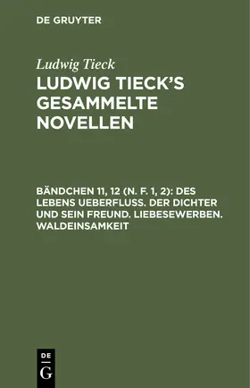 Tieck |  Des Lebens Ueberfluß. Der Dichter und sein Freund. Liebesewerben. Waldeinsamkeit | Buch |  Sack Fachmedien