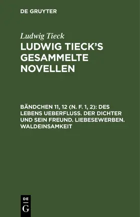 Tieck |  Des Lebens Ueberfluß. Der Dichter und sein Freund. Liebesewerben. Waldeinsamkeit | eBook | Sack Fachmedien