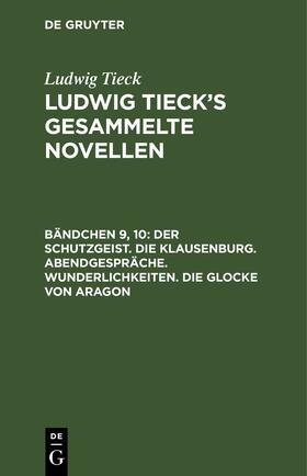 Tieck |  Der Schutzgeist. Die Klausenburg. Abendgespräche. Wunderlichkeiten. Die Glocke von Aragon | eBook | Sack Fachmedien