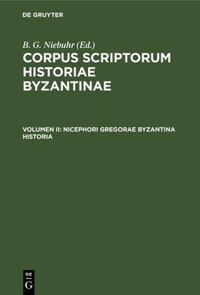 Schopen / Gregoras / Niebuhr |  Nicephori Gregorae Byzantina Historia | eBook | Sack Fachmedien