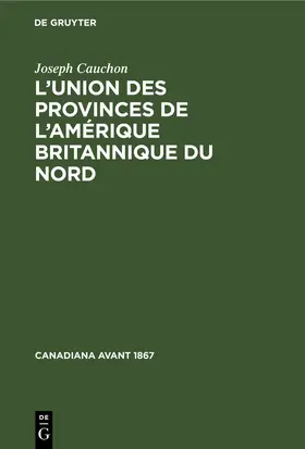 Cauchon |  L’union des provinces de l’Amérique britannique du nord | eBook | Sack Fachmedien