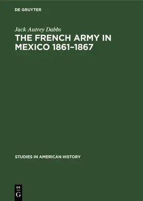 Dabbs |  The French army in Mexico 1861-1867 | Buch |  Sack Fachmedien