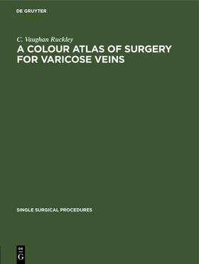 Ruckley |  A Colour Atlas of Surgery for Varicose Veins | eBook | Sack Fachmedien