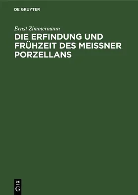 Zimmermann |  Die Erfindung und Frühzeit des Meissner Porzellans | eBook | Sack Fachmedien