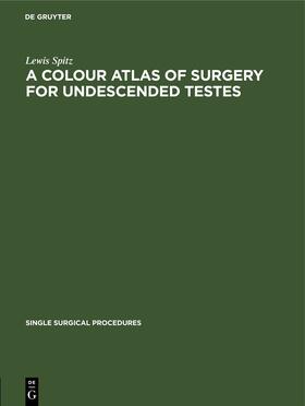 Spitz |  A Colour Atlas of Surgery for Undescended Testes | eBook | Sack Fachmedien