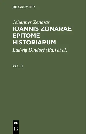 Zonaras / Dindorf / DuCange |  Johannes Zonaras: Ioannis Zonarae Epitome historiarum. Vol. 1 | Buch |  Sack Fachmedien