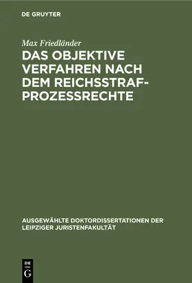 Friedländer |  Das objektive Verfahren nach dem Reichsstrafprozessrechte | Buch |  Sack Fachmedien